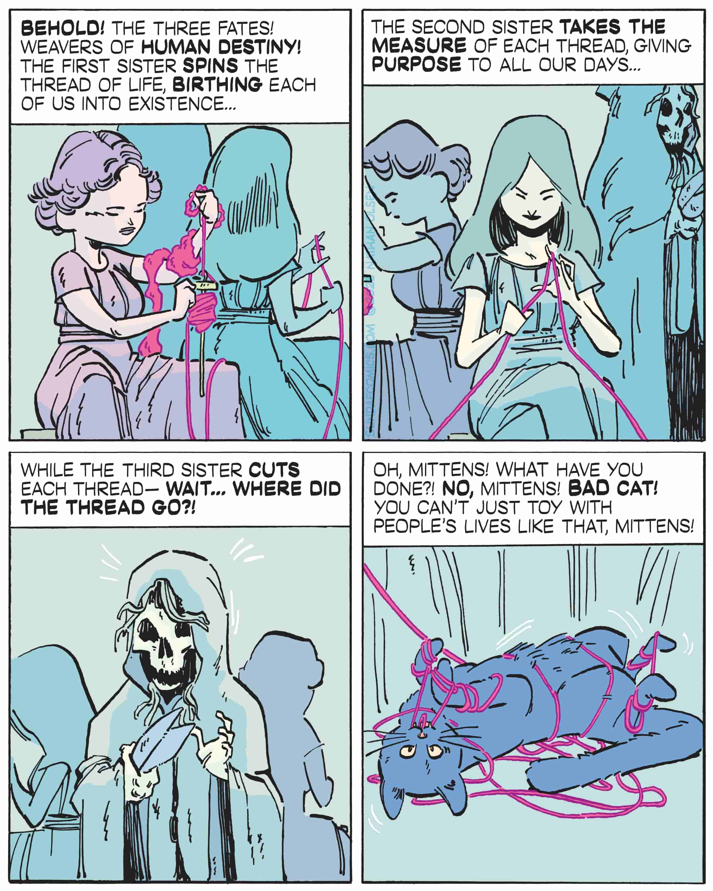 A comic retelling of the Three Fates from Greek mythology—until a playful cat tangles up the threads of human destiny.